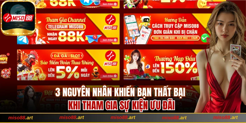 Khuyến Mãi Miso88 - Ưu Đãi Cực Lớn, Nhận Ngay Quà Mỏi Tay 3 3 nguyên nhân khiến bạn thất bại khi tham gia sự kiện ưu đãi