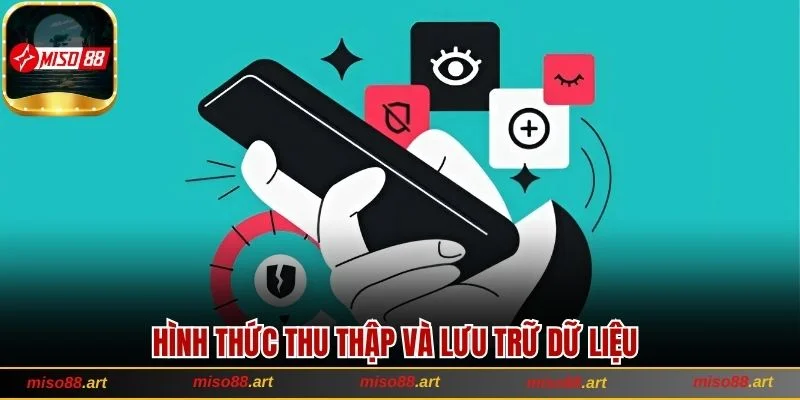 Tổng Hợp Chính Sách Bảo Mật Hiện Hành Tại Đơn Vị Miso88 3 Cách thức lưu trữ và lý do thu thập dữ liệu khách hàng