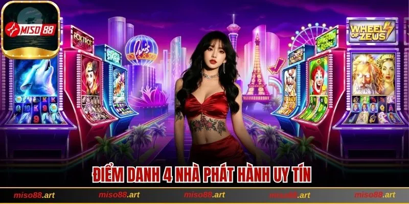 Điểm danh 4 nhà phát hành uy tín trong Nổ hũ Miso88