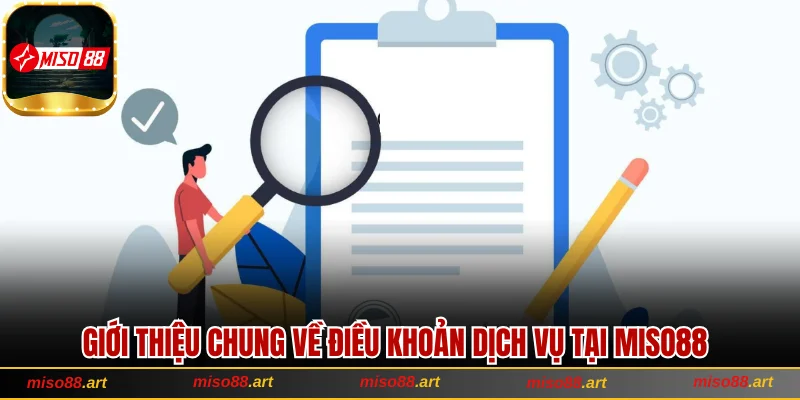 Hiểu Điều Khoản Dịch Vụ Để Trải Nghiệm Miso88 An Toàn 1 Giới thiệu chung về điều khoản dịch vụ tại Miso88