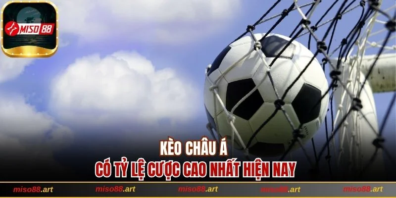 Kèo Châu Á Cùng Hướng Dẫn Đọc 3 Tỷ Lệ Cược Chấp Phổ Biến 1 Kèo châu Á có tỷ lệ cược cao nhất hiện nay