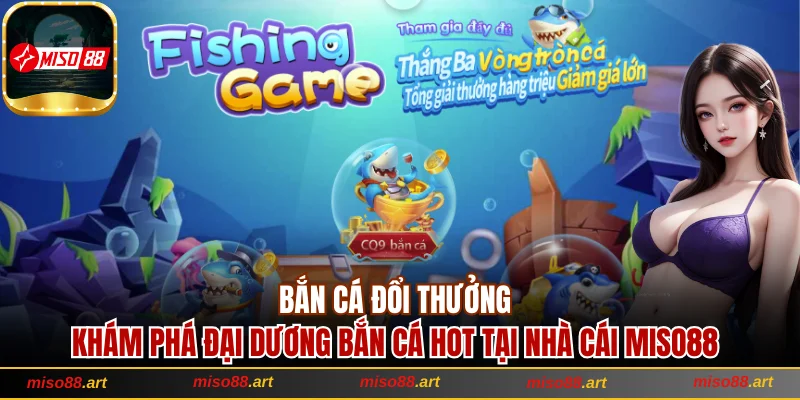 Thương Hiệu Miso88 Đẳng Cấp Số 1 Chinh Phục Chiến Thắng 28 Khám phá đại dương bắn cá hot tại nhà cái Miso88