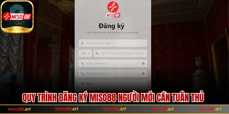 Học Cách Đăng Ký Miso88 Đơn Giản Và Đảm Bảo An Toàn 2 Quy trình đăng ký Miso88 người mới cần tuân thủ